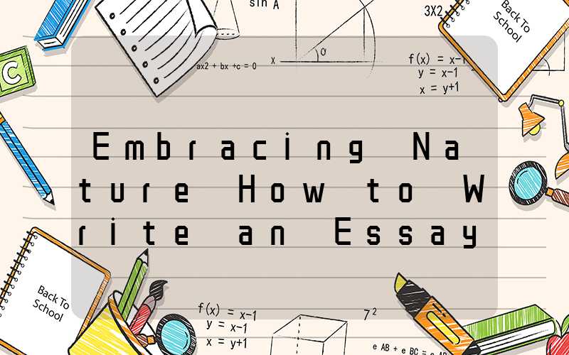 Embracing Nature How to Write an Essay in English on Connecting with the Natural World